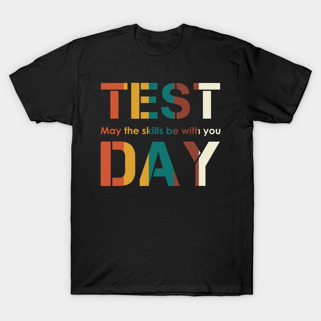 Test Day May The Skills Be With You T-shirt T-Shirt by reynoldsouk4